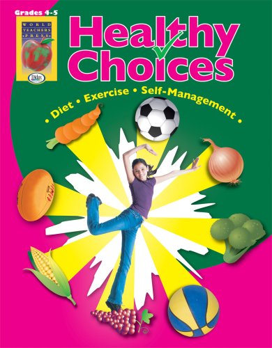 Imagen de archivo de Healthy Choices, Grades 4-5: A Positive Approach to Healthy Living: Self-Management, Diet, Exercise a la venta por ThriftBooks-Dallas