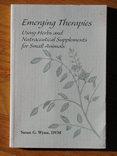 Beispielbild fr Emerging Therapies : Using Herbs and Nutraceutical Supplements for Small Animals zum Verkauf von Better World Books