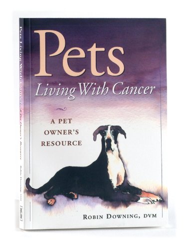 Stock image for Pets Living With Cancer: A Pet Owner's Resource for sale by SecondSale