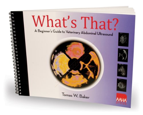 What's That?: A Beginner's Guide to Veterinary Abdominal Ultrasound (9781583261040) by Tom Baker