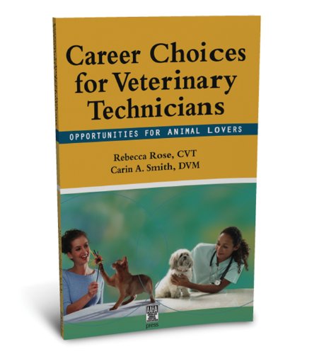 Career Choices for Veterinary Technicians: Opportunities for Animal Lovers (9781583261057) by Rebecca Rose; Carin A. Smith