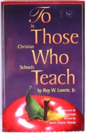 Stock image for To Those Who Teach in Christian Schools for sale by ThriftBooks-Dallas