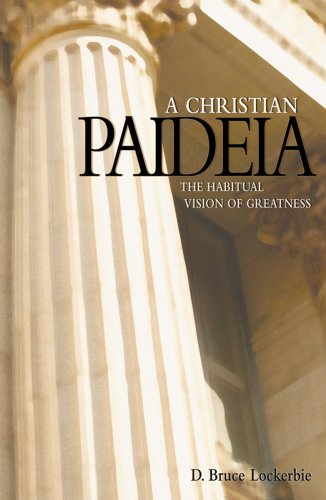 Imagen de archivo de A Christian Paideia: The Habitual Vision of Greatness a la venta por Goodwill of Colorado