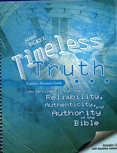 Stock image for Timeless Truth, An Apologetic for the Reliability, Authenticity, and Authority of the Bible - Teacher's Resource Guide for sale by Books-R-Keen