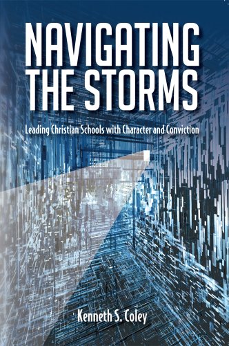 Stock image for Navigating the Storms: Leading Christian Schools with Character and Conviction for sale by HPB Inc.