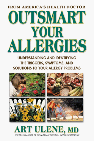 Outsmart Your Allergies: Understanding and Identifying the Triggers,Symptoms, and Solutions to Your Allergy Problems (9781583330036) by Ulene, Art