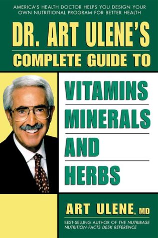 Imagen de archivo de Dr. Art Ulene's Complete Guide to Vitamins, Minerals, and Herbs a la venta por Wonder Book