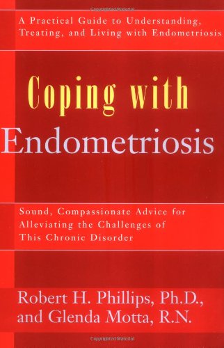 9781583330746: Coping with Endometriosis: Sound, Compassionate Advice for Alleviating the Physical and Emotional Symptoms of This Frequently Misunderstood Illness