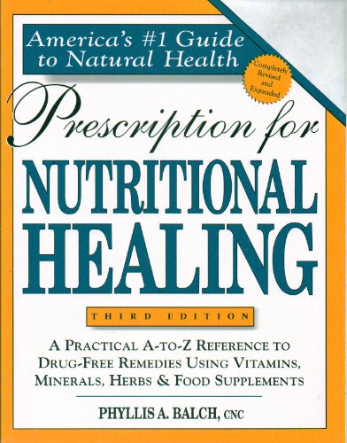 Imagen de archivo de Prescription for Nutritional Healing (Prescription for Nutritional Healing: A Practical A-To-Z Reference to Drug-Free Remedies) a la venta por Orion Tech