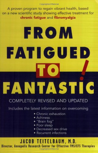 From Fatigued to Fantastic!: A Proven Program to Regain Vibrant Health, Based on a New Scientific Study Showing Effective Treatment for Chronic Fatigue and Fibromyalgia (9781583330975) by Teitelbaum, Jacob