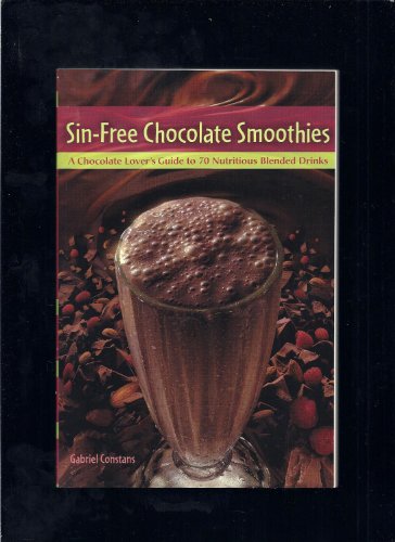 Stock image for Sin-Free Chocolate Smoothies: A Chocolate Lover's Guide to 70 Nutritious Blended Drinks for sale by Granada Bookstore,            IOBA