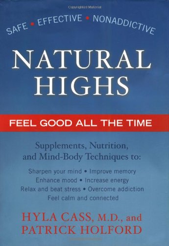 Imagen de archivo de Natural Highs : Supplements Nutrition and Mind Body Techniques to Help You Feel Good All the Time a la venta por Better World Books