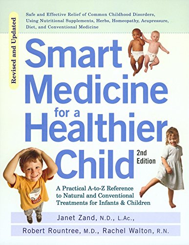 Beispielbild fr Smart Medicine for a Healthier Child : The Practical a-To-Z Reference to Natural and Conventional Treatments for Infants and Children, Second Edition zum Verkauf von Better World Books