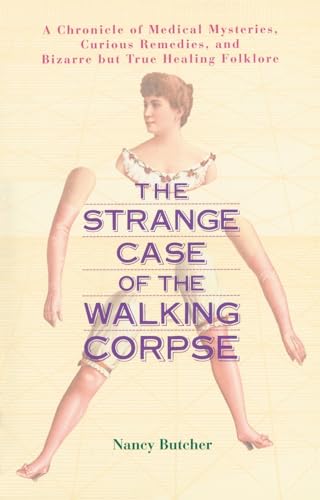 Imagen de archivo de The Strange Case of the Walking Corpse: A Chronicle of Medical Mysteries, Curious Remedies, and Bizarre but True Healing Folklore a la venta por BooksRun