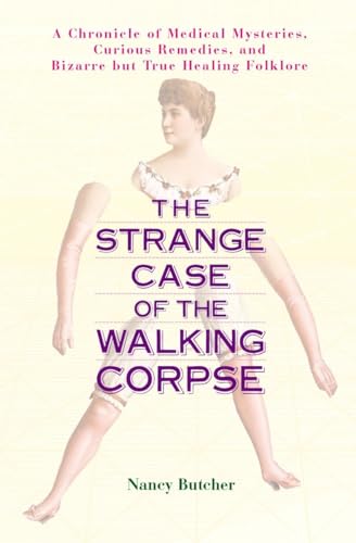 Stock image for The Strange Case of the Walking Corpse: A Chronicle of Medical Mysteries, Curious Remedies, and Bizarre but True Healing Folklore for sale by BooksRun