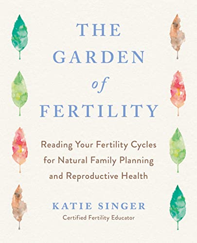 Imagen de archivo de The Garden of Fertility: A Guide to Charting Your Fertility Signals to Prevent or Achieve Pregnancy--Naturally--and to Gauge Your Reproductive Health a la venta por HPB-Ruby