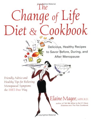 9781583331903: The Change of Life Diet and Cookbook: Delicious Healthy Recipes to Savor Before During and After Menopause