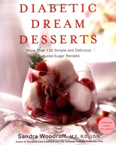 9781583332016: Diabetes Dream Desserts: More Than 120 Simple and Delicious Low Sugar, Good-carb Dessert Recipes