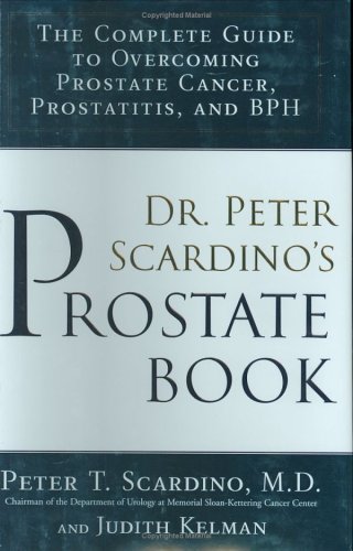 Stock image for Dr. Peter Scardino's Prostate Book : The Complete Guide to Overcoming Prostate Cancer, Prostatitis, and BPH for sale by Better World Books