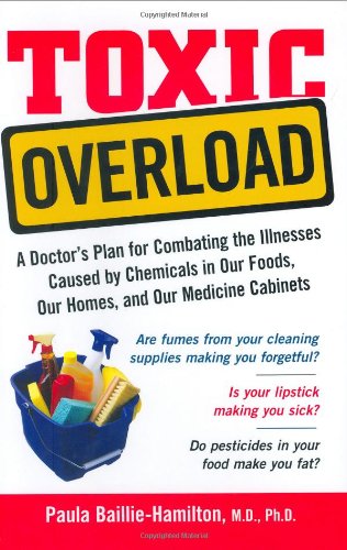 9781583332252: Toxic Overload: A Doctor's Plan For Combating The Illnesses Caused By Chemicals In Our Foods, Our Homes And Our Medicine Cabinets