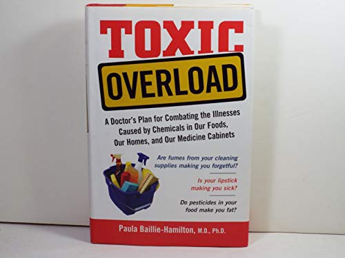 Stock image for Toxic Overload : A Doctor's Plan for Combating the Illnesses Caused by Chemicals in Our Foods, Our Homes, and Our Medicine Cabinets for sale by Better World Books
