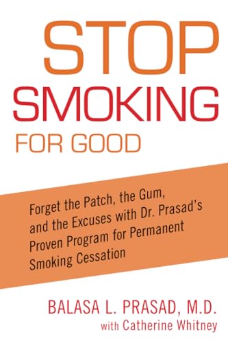 Stock image for Stop Smoking for Good: Forget the Patch, the Gum, and the Excuses with Dr. Prasad's Proven Program for Permanent Smoking Cessation for sale by SecondSale