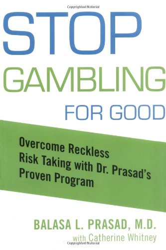 Stock image for Stop Gambling for Good : Overcome Reckless Risk Taking with Dr. Prasad's Proven Program for sale by Better World Books