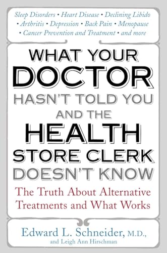 Imagen de archivo de What Your Doctor Hasn't Told You and the Health Store Clerk Doesn't Know: The Truth About Alternative Treatments and What Works a la venta por Ergodebooks