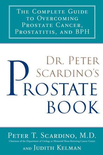 9781583332542: Dr. Peter Scardino's Prostate Book: The Complete Guide to Overcoming Prostate Cancer, Prostatitis, and BPH