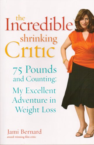 Imagen de archivo de The Incredible Shrinking Critic: 75 Pounds and Counting: My Excellent Adventure in Weight Loss a la venta por Once Upon A Time Books
