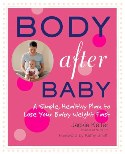 9781583332801: Body After Baby: The Simple 30 Day Plan to Lose Your Baby Weight: A Simple Healthy Plan to Lose Your Babyweight Fast