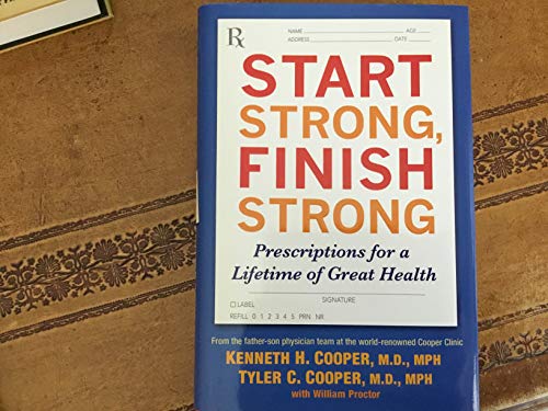 Beispielbild fr Start Strong, Finish Strong : Prescriptions for a Lifetime of Great Health zum Verkauf von Better World Books