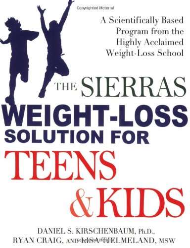 The Sierras Weight-Loss Solution for Teens and Kids: A Scientifically Based Program from the Highly Acclaimed Weight-Loss School (9781583332870) by Kirschenbaum, Daniel; Craig, Ryan; Tjelmeland, Lisa