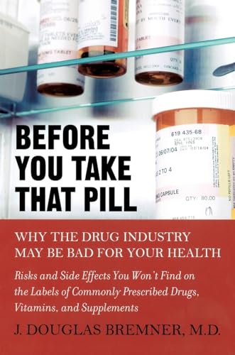 Imagen de archivo de Before You Take that Pill: Why the Drug Industry May Be Bad for Your Health a la venta por Top Notch Books