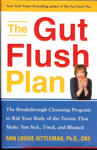 9781583333099: The Gut Flush Plan: The Breakthrough Cleansing Program to Rid Your Body of the Toxins That Make You Sick, Tired, and Bloated