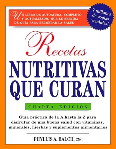 Stock image for Recetas Nutritivas Que Curan, 4th Edition: Guia practica de la A hasta la Z para disfrutar de una burna salud convitaminas, minerales, hierbas y . Healing: (Spanish)) (Spanish Edition) for sale by GoldBooks