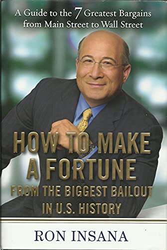 How to Make a Fortune from the Biggest Bailout in U.S. History: A Guide to the 7 Greatest Bargains from Main Street to WallStreet (9781583333648) by Insana, Ron