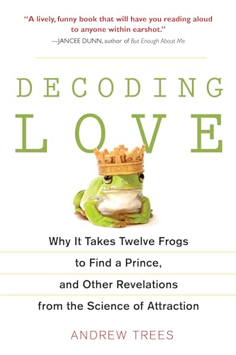 Beispielbild fr Decoding Love : Why It Takes Twelve Frogs to Find a Prince, and Other Revelations from the Scien Ce of Attraction zum Verkauf von Better World Books