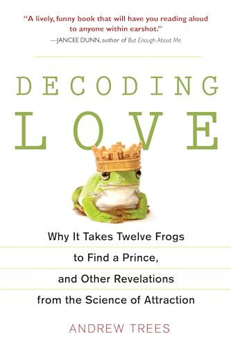 Beispielbild fr Decoding Love : Why It Takes Twelve Frogs to Find a Prince, and Other Revelations from the Science of Attraction zum Verkauf von Better World Books: West