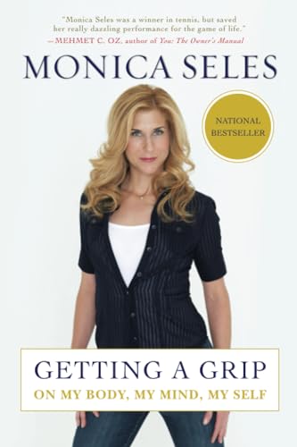 Getting a Grip : On My Body, My Mind, My Self - Seles, Monica