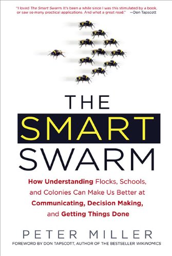 Beispielbild fr The Smart Swarm: How Understanding Flocks, Schools, and Colonies Can Make Us Better at Communicating, Decision-Making, and Getting Things Done zum Verkauf von Wonder Book