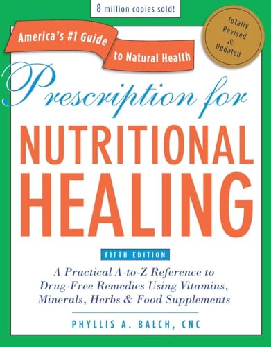 9781583334003: Prescription for Nutritional Healing, Fifth Edition: A Practical A-to-Z Reference to Drug-Free Remedies Using Vitamins, Minerals, Herbs & Food Supplements