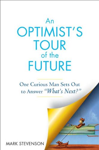 9781583334140: An Optimist's Tour of the Future: One Curious Man Sets Out to Answer What's Next?