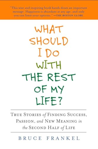 Stock image for What Should I Do with the Rest of My Life?: True Stories of Finding Success, Passion, and New Meaning in the Second Half of Life for sale by Wonder Book