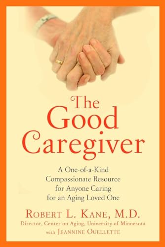 Imagen de archivo de The Good Caregiver: A One-of-a-Kind Compassionate Resource for Anyone Caring for an Aging Loved One a la venta por SecondSale