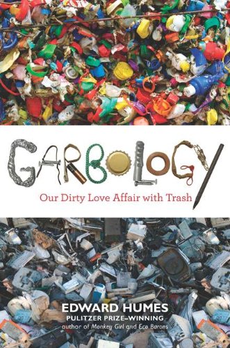 9781583334348: Garbology: Our Dirty Love Affair with Trash