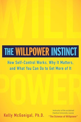 9781583334386: The Willpower Instinct: How Self-Control Works, Why It Matters, and What You Can Do To Get More of It