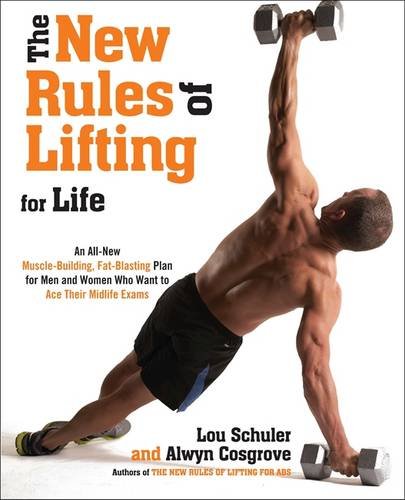 The New Rules of Lifting For Life: An All-New Muscle-Building, Fat-Blasting Plan for Men and Women Who Want to AceTheir Midlife Exams - Cosgrove, Lou Schuler and Alwyn