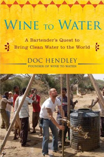 Stock image for Wine to Water: A Bartender's Quest to Bring Clean Water to the World for sale by SecondSale