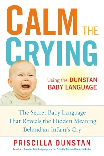 Stock image for Calm the Crying : The Secret Baby Language That Reveals the Hidden Meaning Behind an Infant's Cry for sale by Better World Books: West